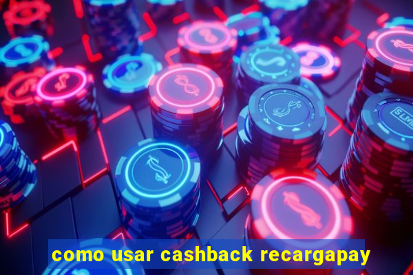 como usar cashback recargapay